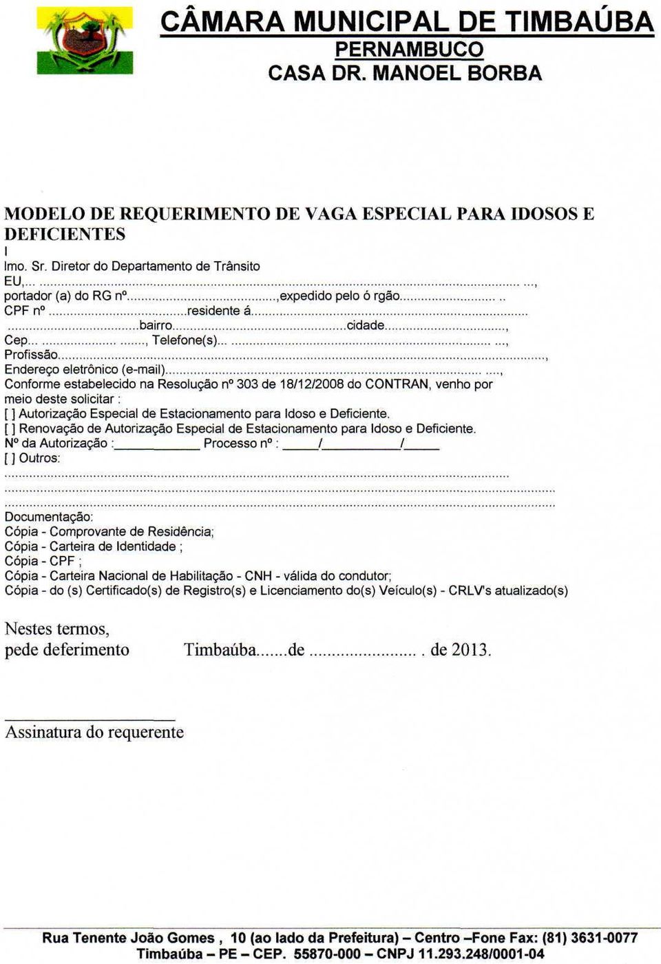 deste solicitar: [ ] Autorização Especial de Estacionamento para Idoso e Deficiente. [ ] Renovação de Autorização Especial de Estacionamento para Idoso e Deficiente.