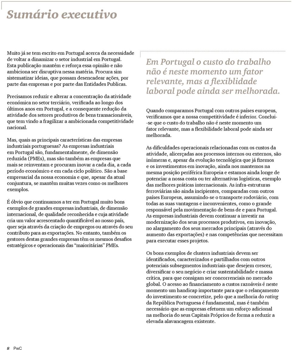 Procura sim sistematizar ideias, que possam desencadear ações, por parte das empresas e por parte das Entidades Publicas.