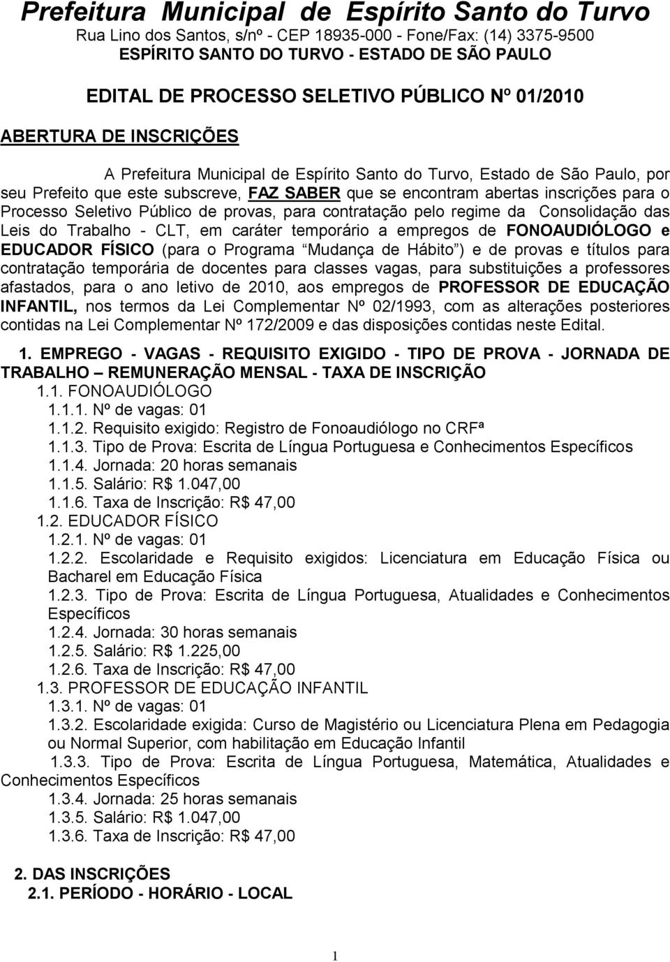 EDUCADOR FÍSICO (para o Programa Mudança de Hábito ) e de provas e títulos para contratação temporária de docentes para classes vagas, para substituições a professores afastados, para o ano letivo de