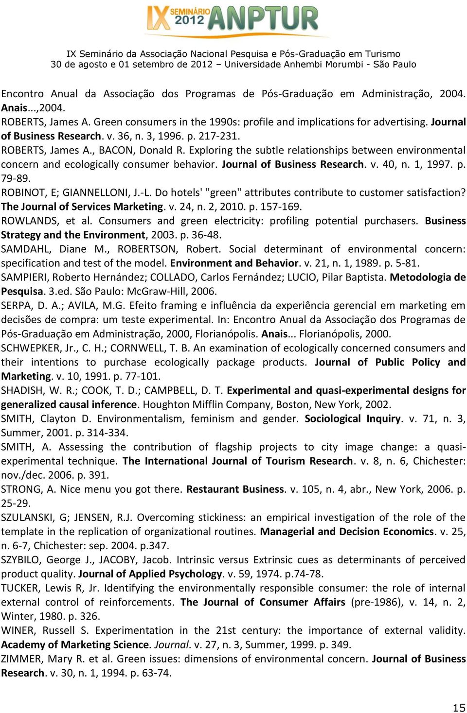 Journal of Business Research. v. 40, n. 1, 1997. p. 79-89. ROBINOT, E; GIANNELLONI, J.-L. Do hotels' "green" attributes contribute to customer satisfaction? The Journal of Services Marketing. v. 24, n.