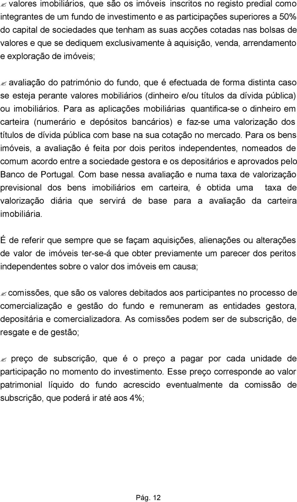 caso se esteja perante valores mobiliários (dinheiro e/ou títulos da dívida pública) ou imobiliários.