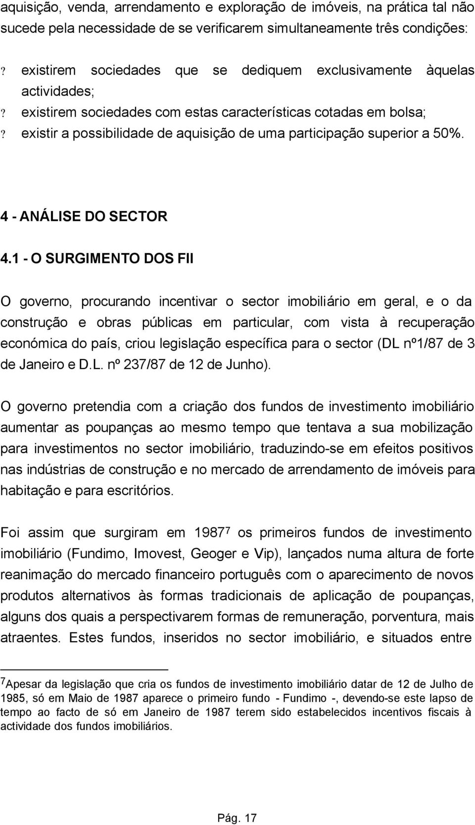 existir a possibilidade de aquisição de uma participação superior a 50%. 4 - ANÁLISE DO SECTOR 4.