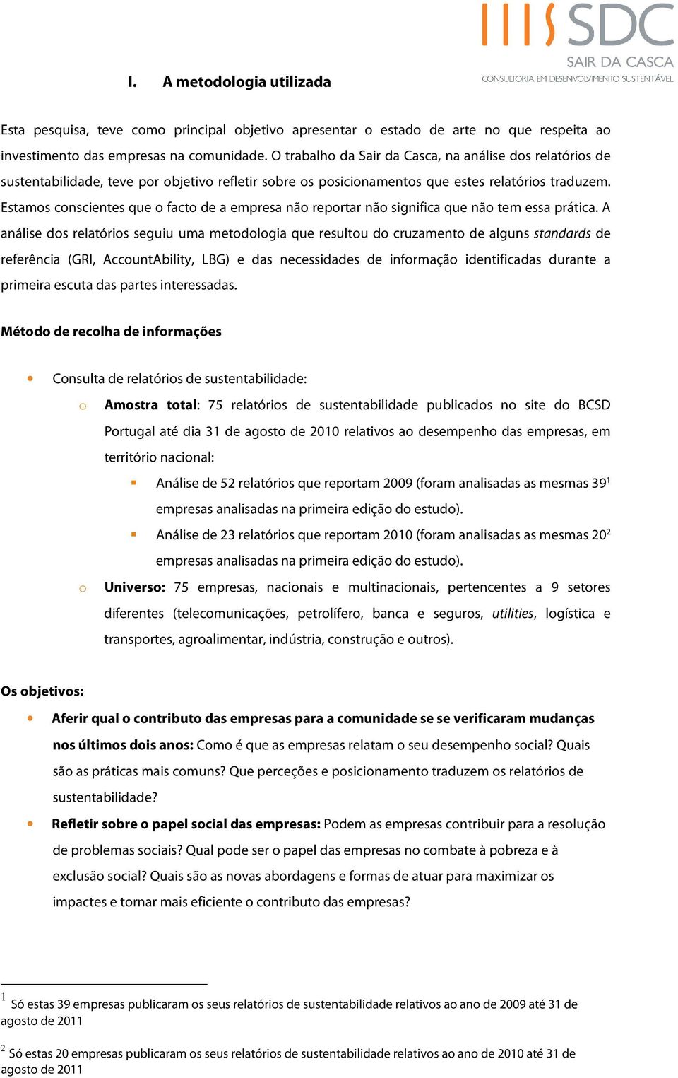 Estamos conscientes que o facto de a empresa não reportar não significa que não tem essa prática.