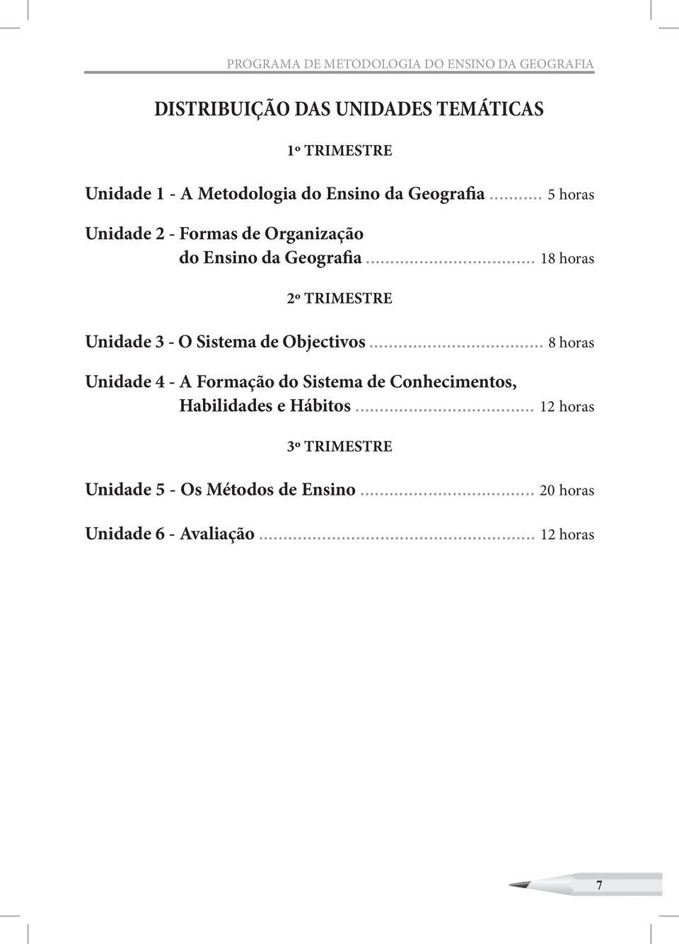 .. 18 horas 2º TRIMESTRE Unidade 3 - O Sistema de Objectivos.