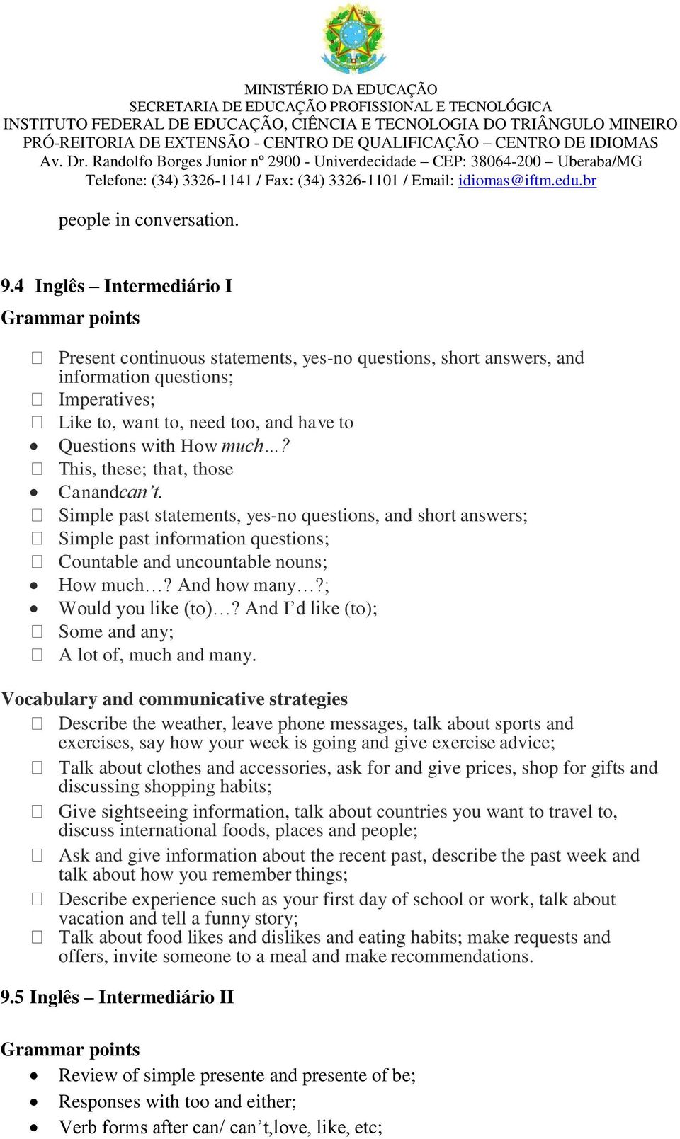 How much? This, these; that, those Canandcan t. Simple past statements, yes-no questions, and short answers; Simple past information questions; Countable and uncountable nouns; How much? And how many?