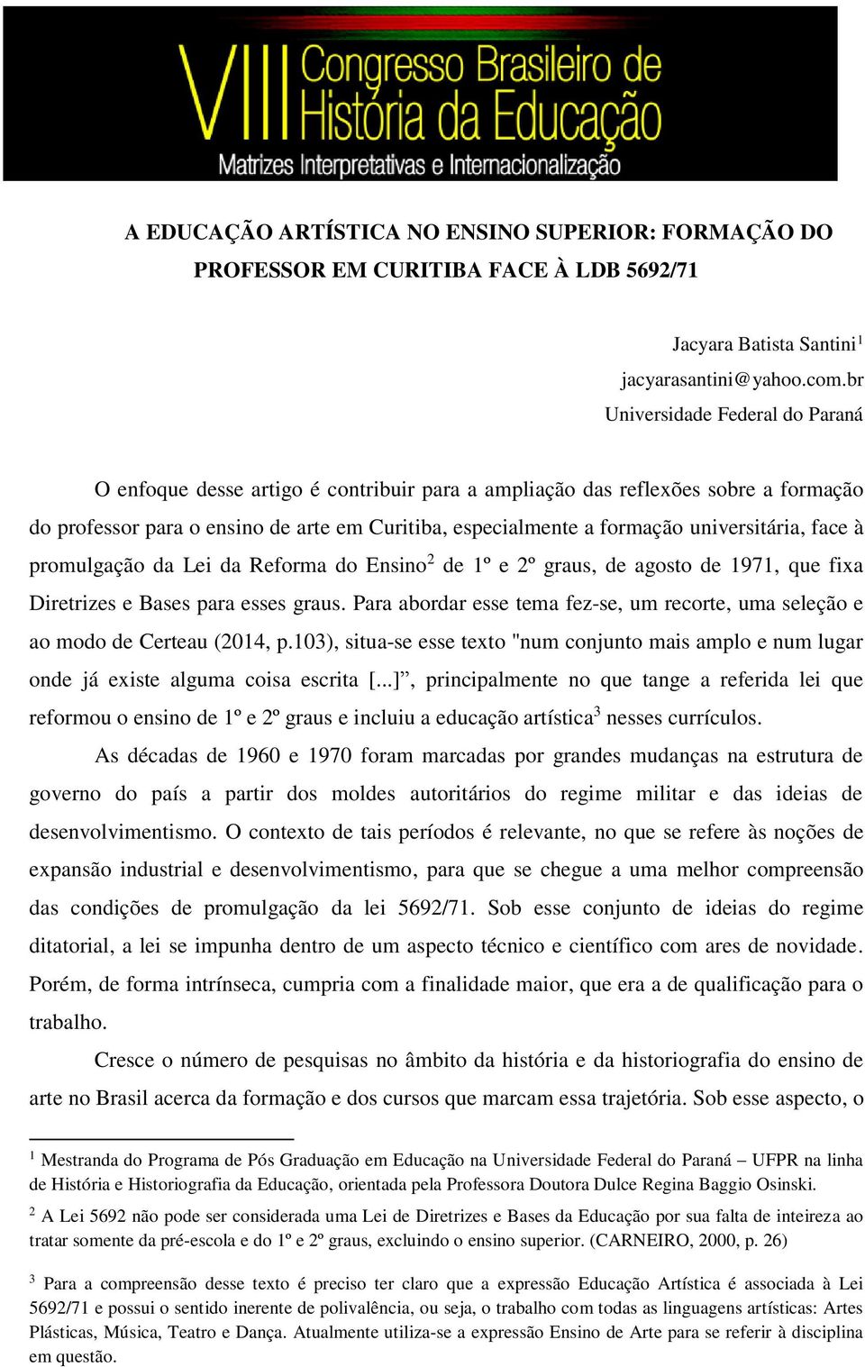 universitária, face à promulgação da Lei da Reforma do Ensino 2 de 1º e 2º graus, de agosto de 1971, que fixa Diretrizes e Bases para esses graus.