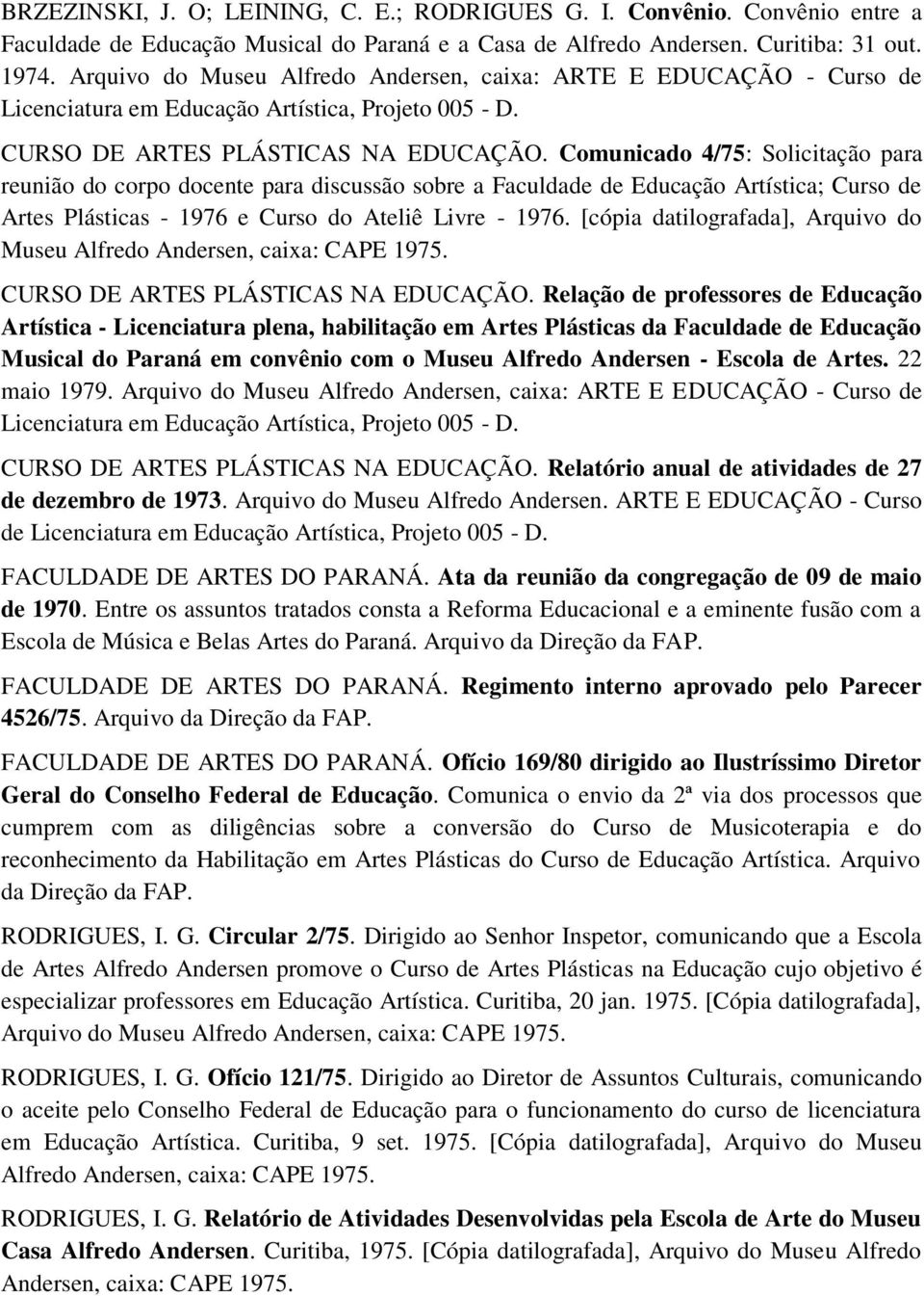 Comunicado 4/75: Solicitação para reunião do corpo docente para discussão sobre a Faculdade de Educação Artística; Curso de Artes Plásticas - 1976 e Curso do Ateliê Livre - 1976.