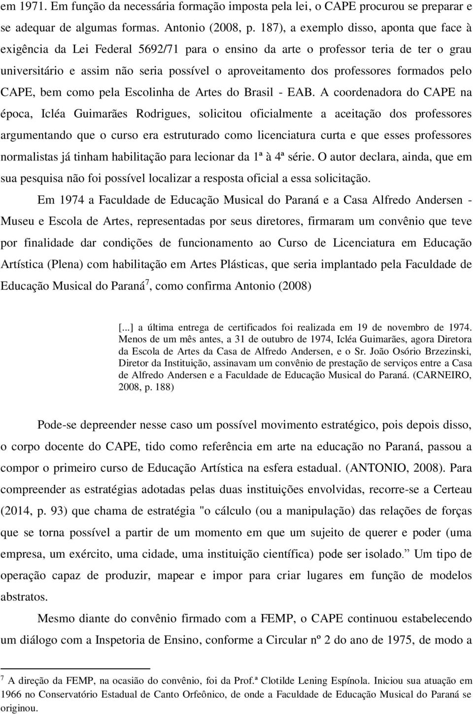 professores formados pelo CAPE, bem como pela Escolinha de Artes do Brasil - EAB.