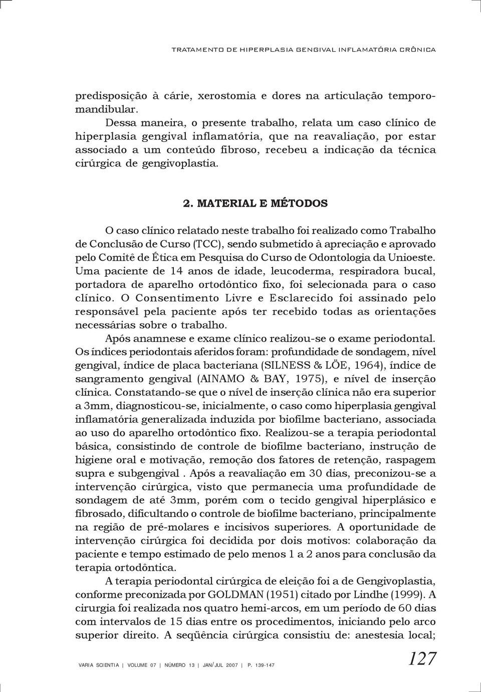 cirúrgica de gengivoplastia. 2.