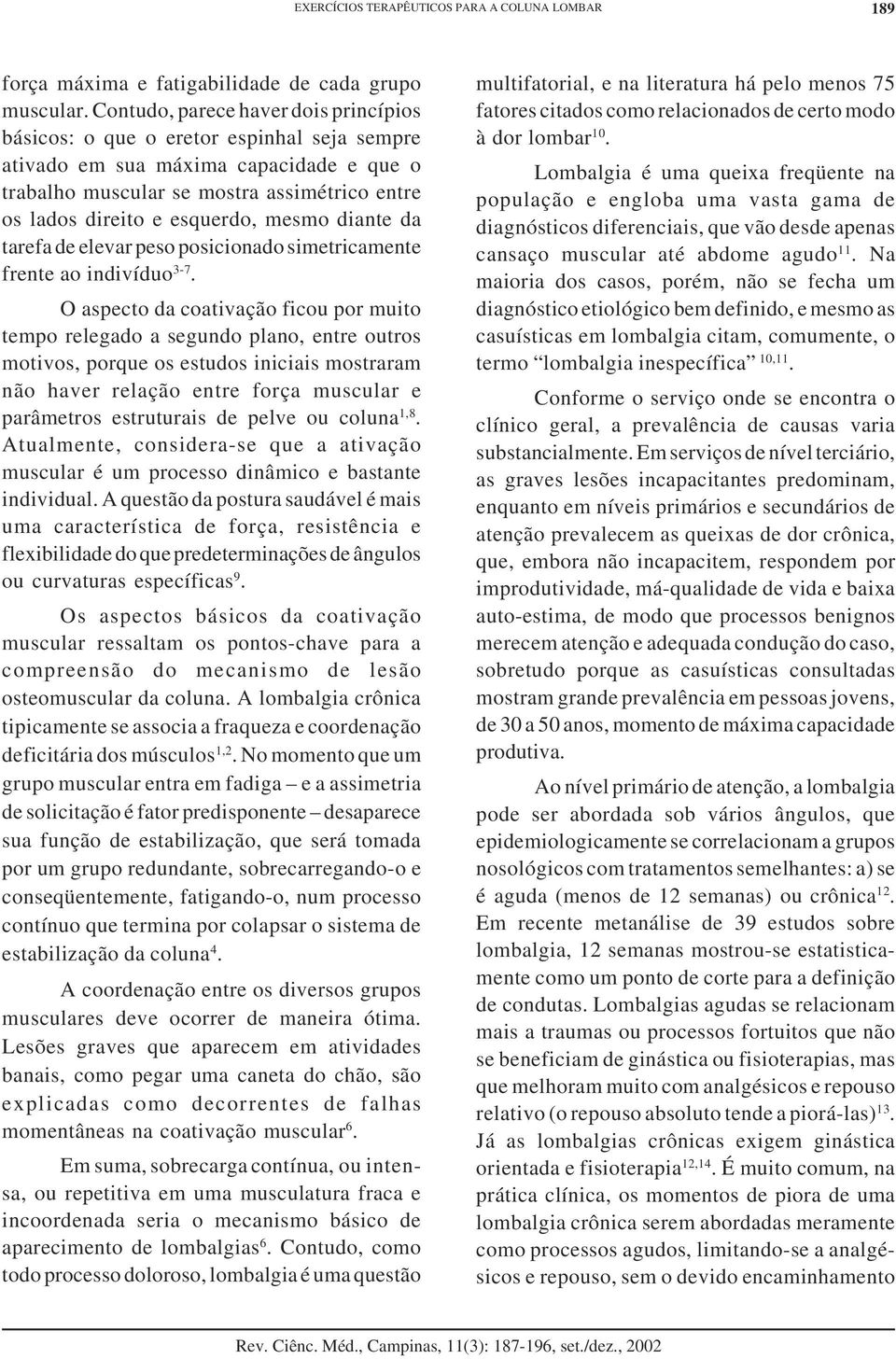 mesmo diante da tarefa de elevar peso posicionado simetricamente frente ao indivíduo 3-7.