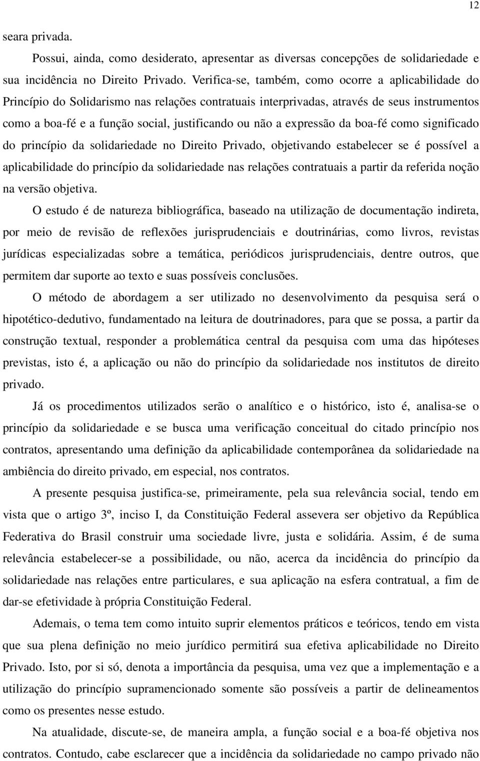 a expressão da boa-fé como significado do princípio da solidariedade no Direito Privado, objetivando estabelecer se é possível a aplicabilidade do princípio da solidariedade nas relações contratuais