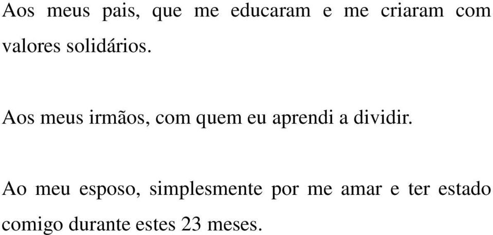 Aos meus irmãos, com quem eu aprendi a dividir.