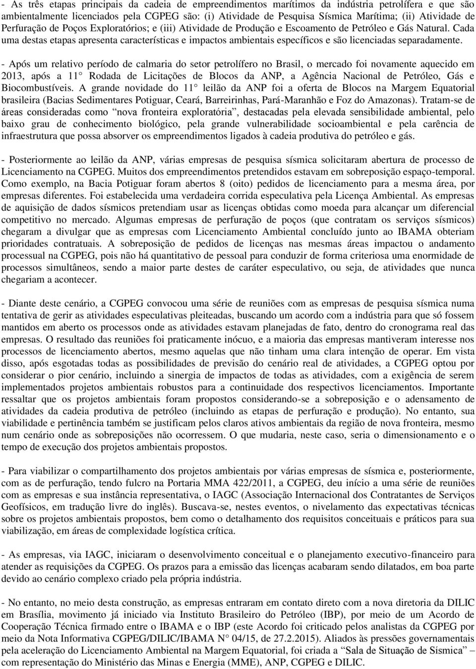 Cada uma destas etapas apresenta características e impactos ambientais específicos e são licenciadas separadamente.