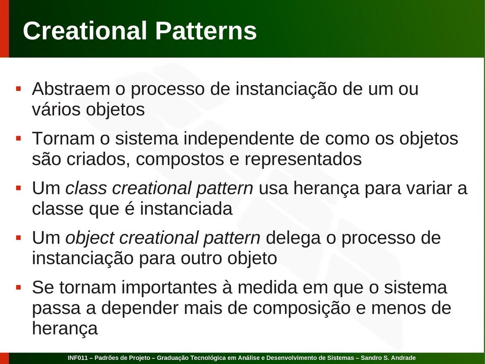 classe que é instanciada Um object creational pattern delega o processo de instanciação para outro