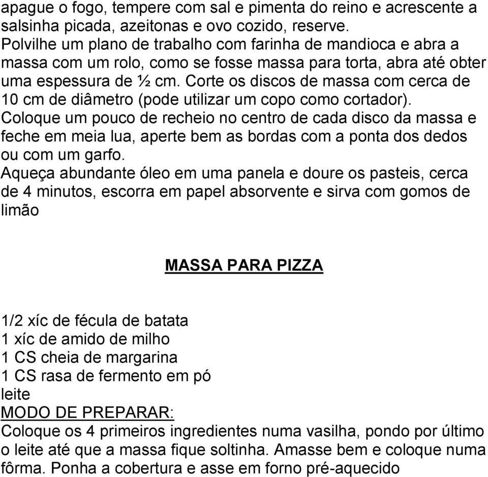 Corte os discos de massa com cerca de 10 cm de diâmetro (pode utilizar um copo como cortador).