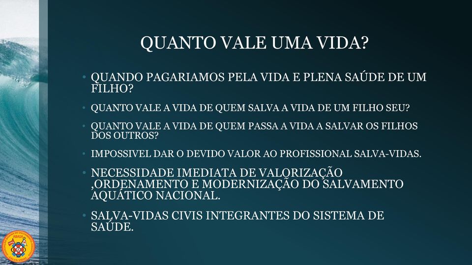 QUANTO VALE A VIDA DE QUEM PASSA A VIDA A SALVAR OS FILHOS DOS OUTROS?