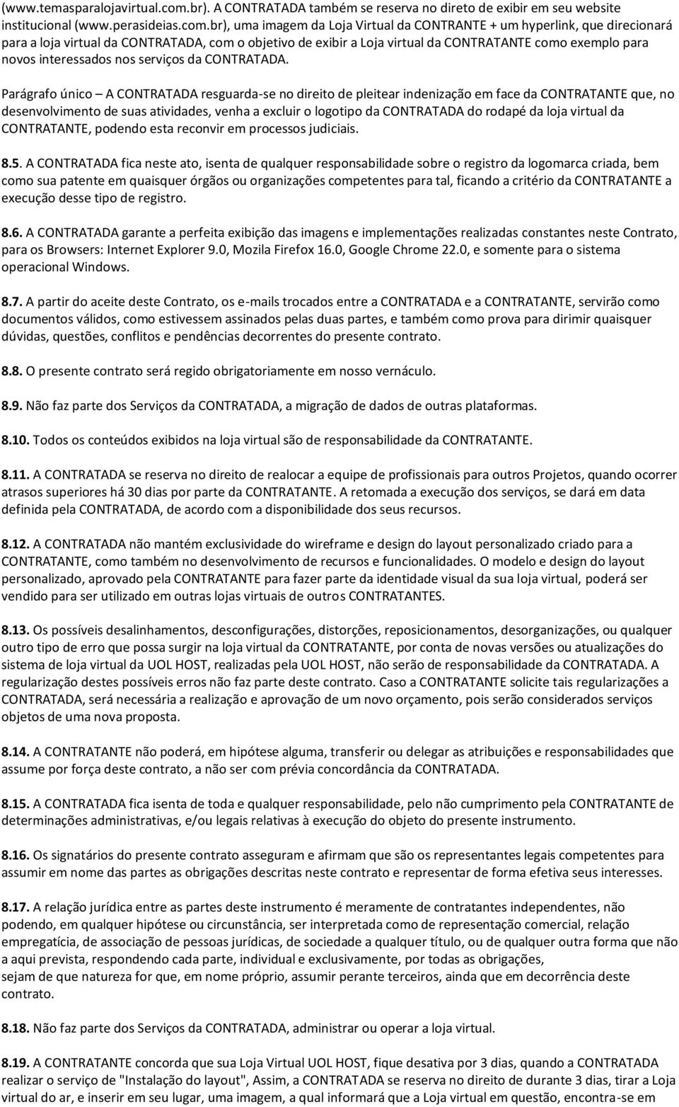 br), uma imagem da Loja Virtual da CONTRANTE + um hyperlink, que direcionará para a loja virtual da CONTRATADA, com o objetivo de exibir a Loja virtual da CONTRATANTE como exemplo para novos