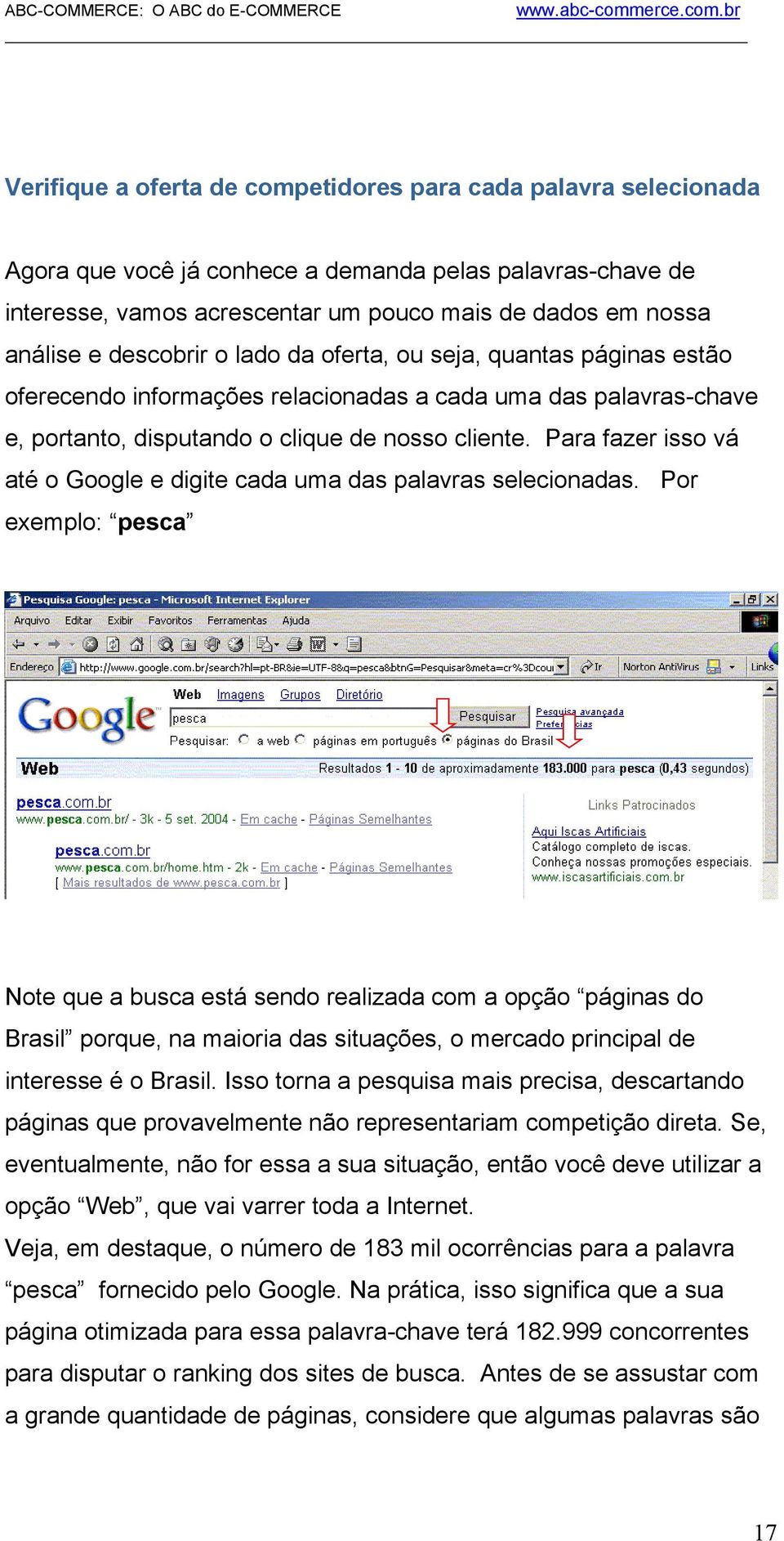 Para fazer isso vá até o Google e digite cada uma das palavras selecionadas.