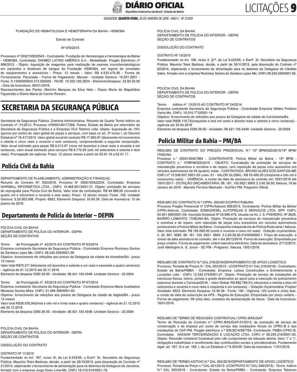 A - Modalidade: Pregão Eletrônico nº 066/2015 - Objeto: Aquisição de reagentes para realização de exames imunohematológicos em pacientes e doadores de sangue da Fundação HEMOBA, em regime de comodato