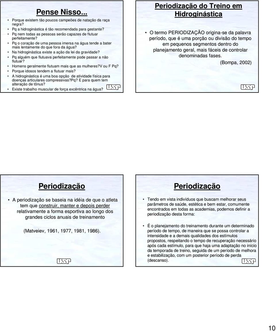 Pq alguém que flutuava perfeitamente pode passar a não flutuar? Homens geralmente flutuam mais que as mulheres?v ou F Pq? Porque idosos tendem a flutuar mais?