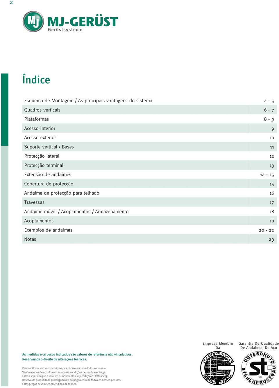 de andaimes 20-22 Notas 23 As medidas e os pesos indicados são valores de referência não vinculativos. Reservamos o direito de alterações técnicas.