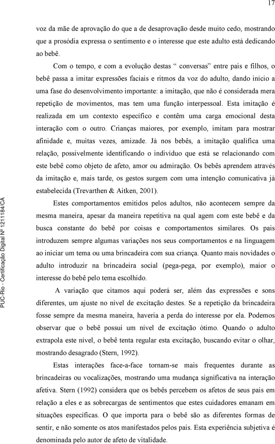 imitação, que não é considerada mera repetição de movimentos, mas tem uma função interpessoal.