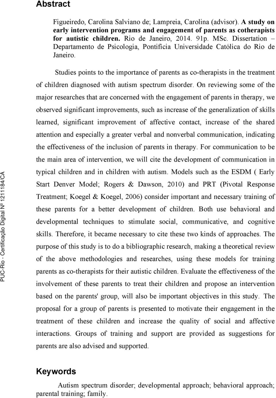 Studies points to the importance of parents as co-therapists in the treatment of children diagnosed with autism spectrum disorder.