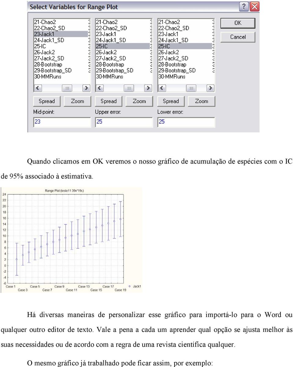 Há diversas maneiras de personalizar esse gráfico para importá-lo para o Word ou qualquer outro editor de