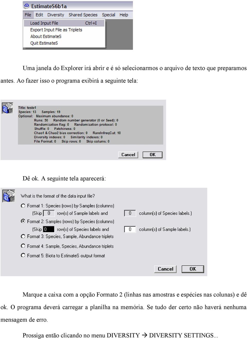 A seguinte tela aparecerá: Marque a caixa com a opção Formato 2 (linhas nas amostras e espécies nas colunas)