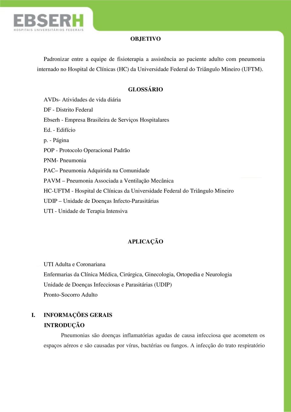 - Página POP - Protocolo Operacional Padrão PNM- Pneumonia PAC Pneumonia Adquirida na Comunidade PAVM Pneumonia Associada a Ventilação Mecânica HC-UFTM - Hospital de Clínicas da Universidade Federal