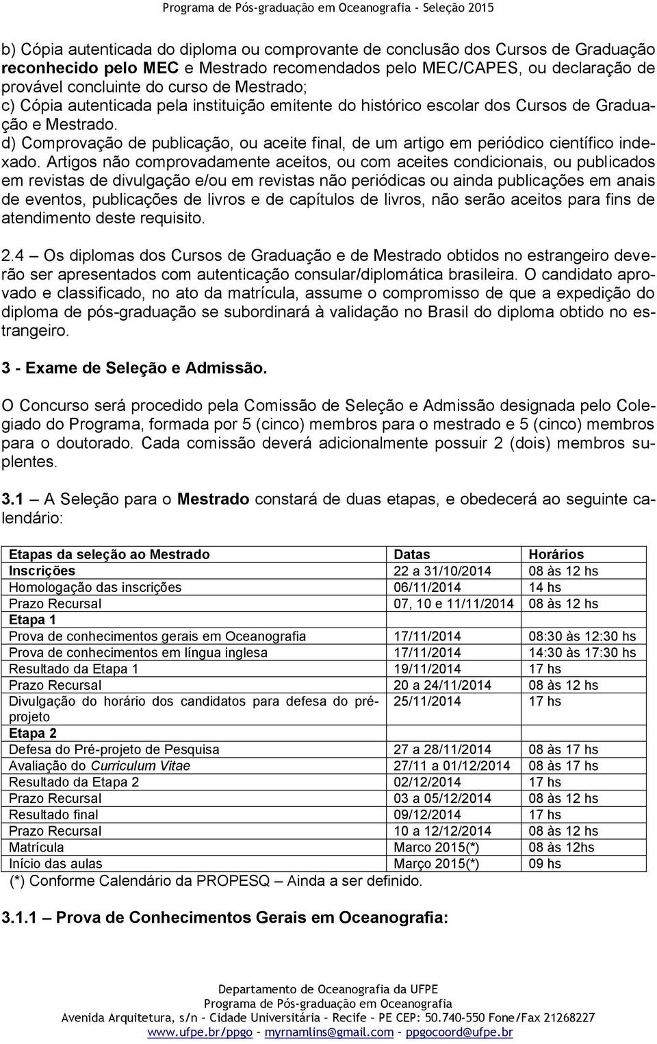 d) Comprovação de publicação, ou aceite final, de um artigo em periódico científico indexado.