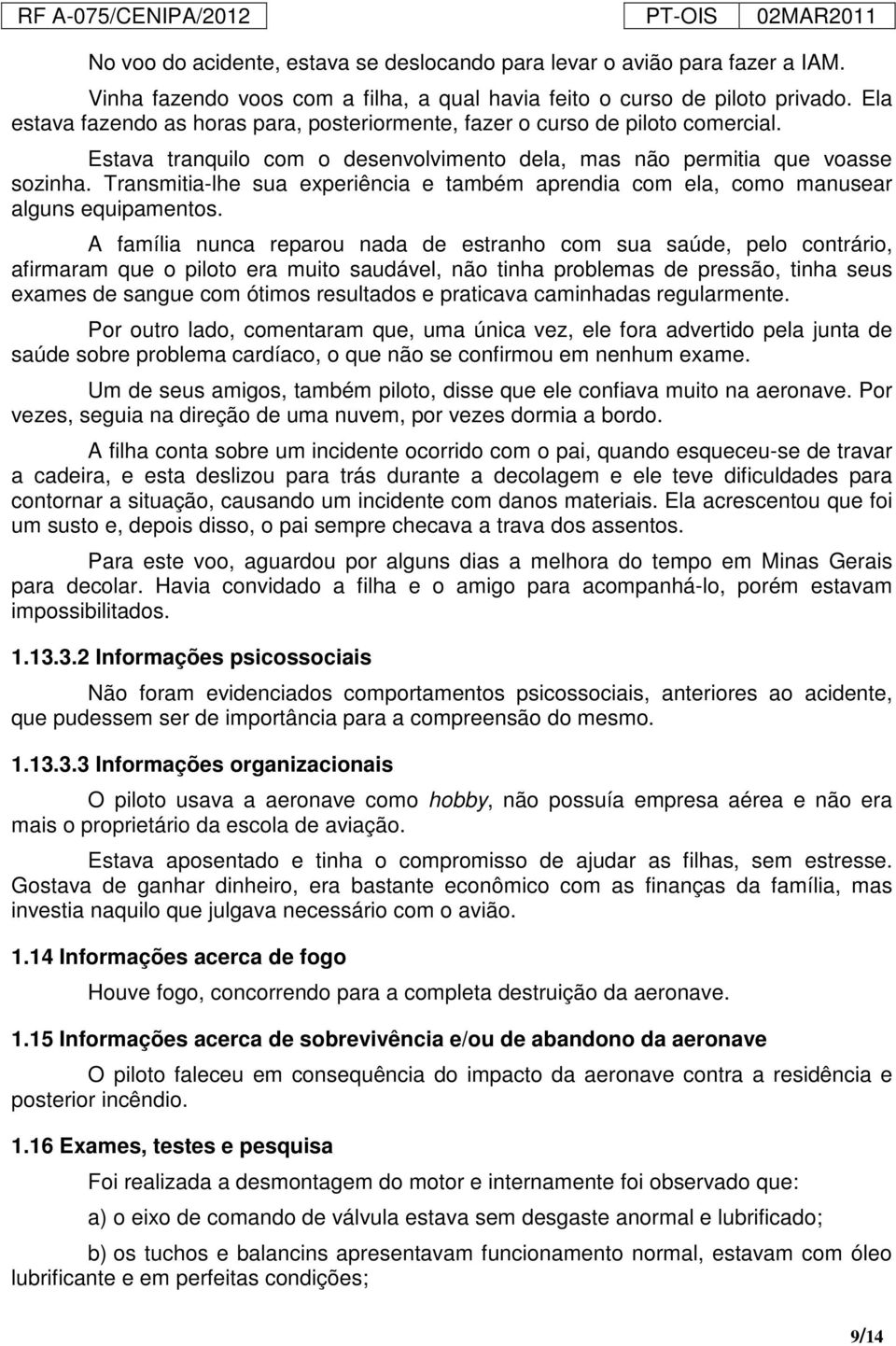 Transmitia-lhe sua experiência e também aprendia com ela, como manusear alguns equipamentos.