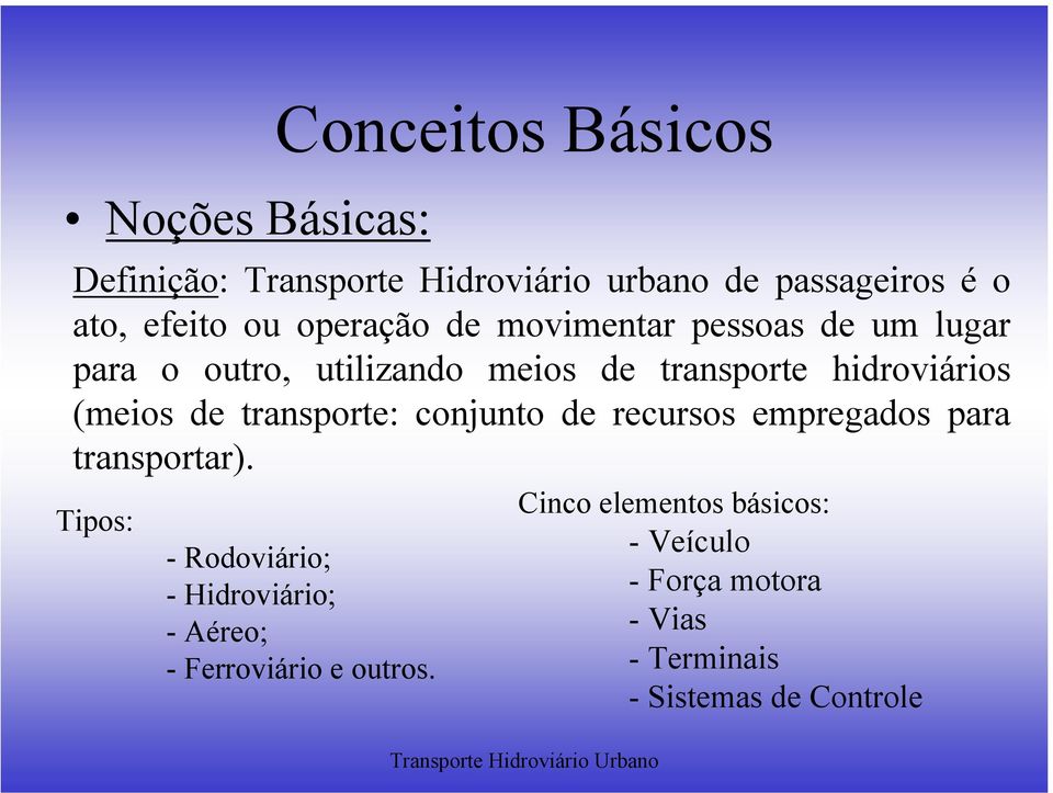 de transporte: conjunto de recursos empregados para transportar).