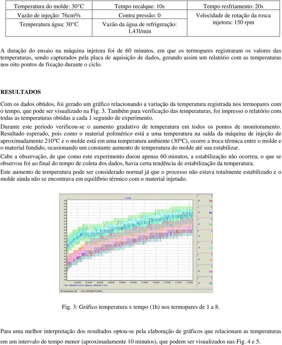 dados, gerando assim um relatório com as temperaturas nos oito pontos de fixação durante o ciclo.