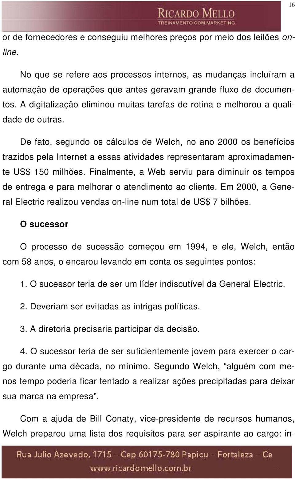 A digitalização eliminou muitas tarefas de rotina e melhorou a qualidade de outras.