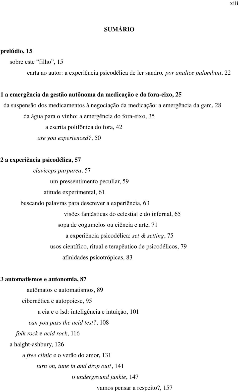 , 50 2 a experiência psicodélica, 57 claviceps purpurea, 57 um pressentimento peculiar, 59 atitude experimental, 61 buscando palavras para descrever a experiência, 63 visões fantásticas do celestial