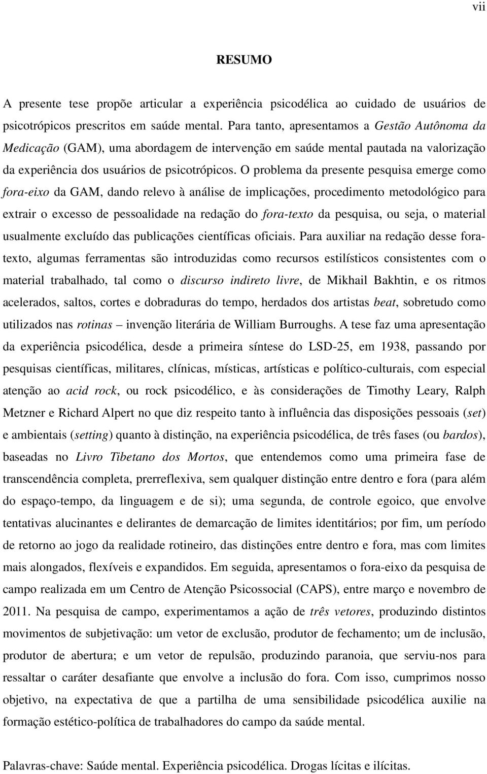 O problema da presente pesquisa emerge como fora-eixo da GAM, dando relevo à análise de implicações, procedimento metodológico para extrair o excesso de pessoalidade na redação do fora-texto da