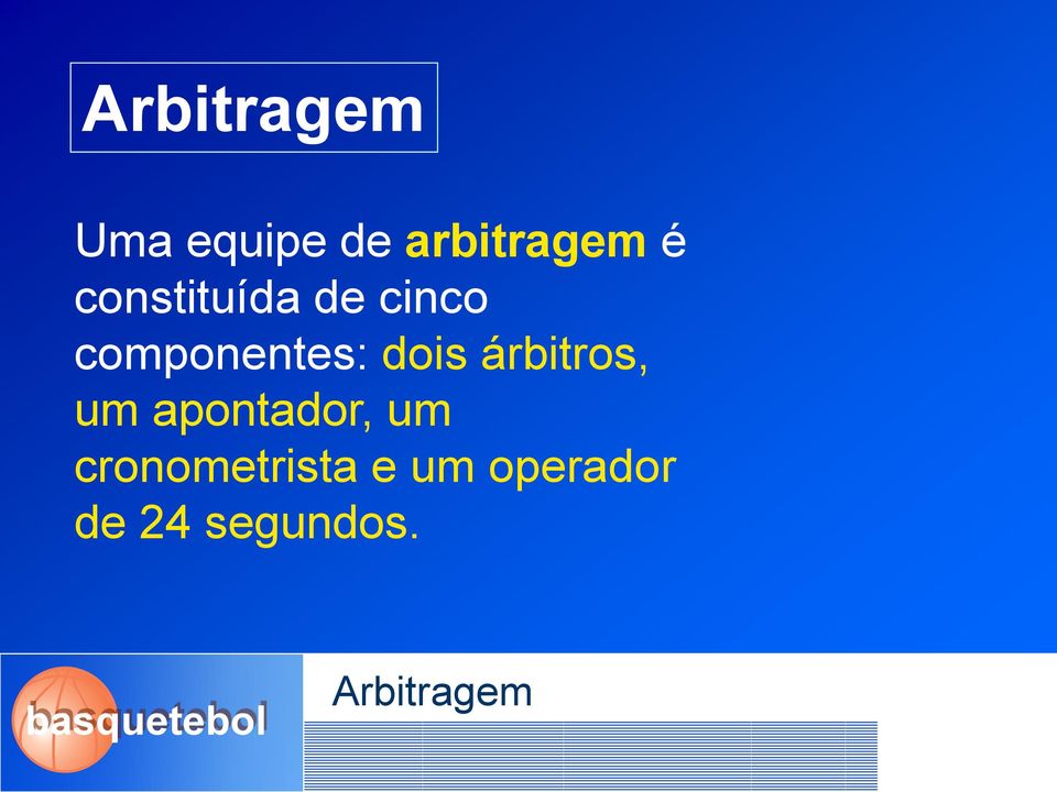 árbitros, um apontador, um