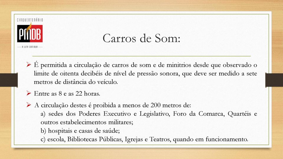 A circulação destes é proibida a menos de 200 metros de: a) sedes dos Poderes Executivo e Legislativo, Foro da Comarca,