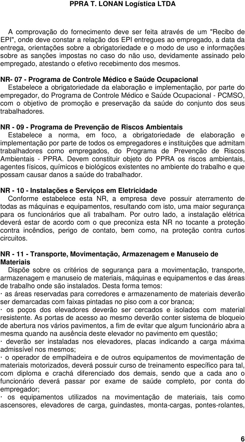 NR- 07 - Programa de Controle Médico e Saúde Ocupacional Estabelece a obrigatoriedade da elaboração e implementação, por parte do empregador, do Programa de Controle Médico e Saúde Ocupacional -