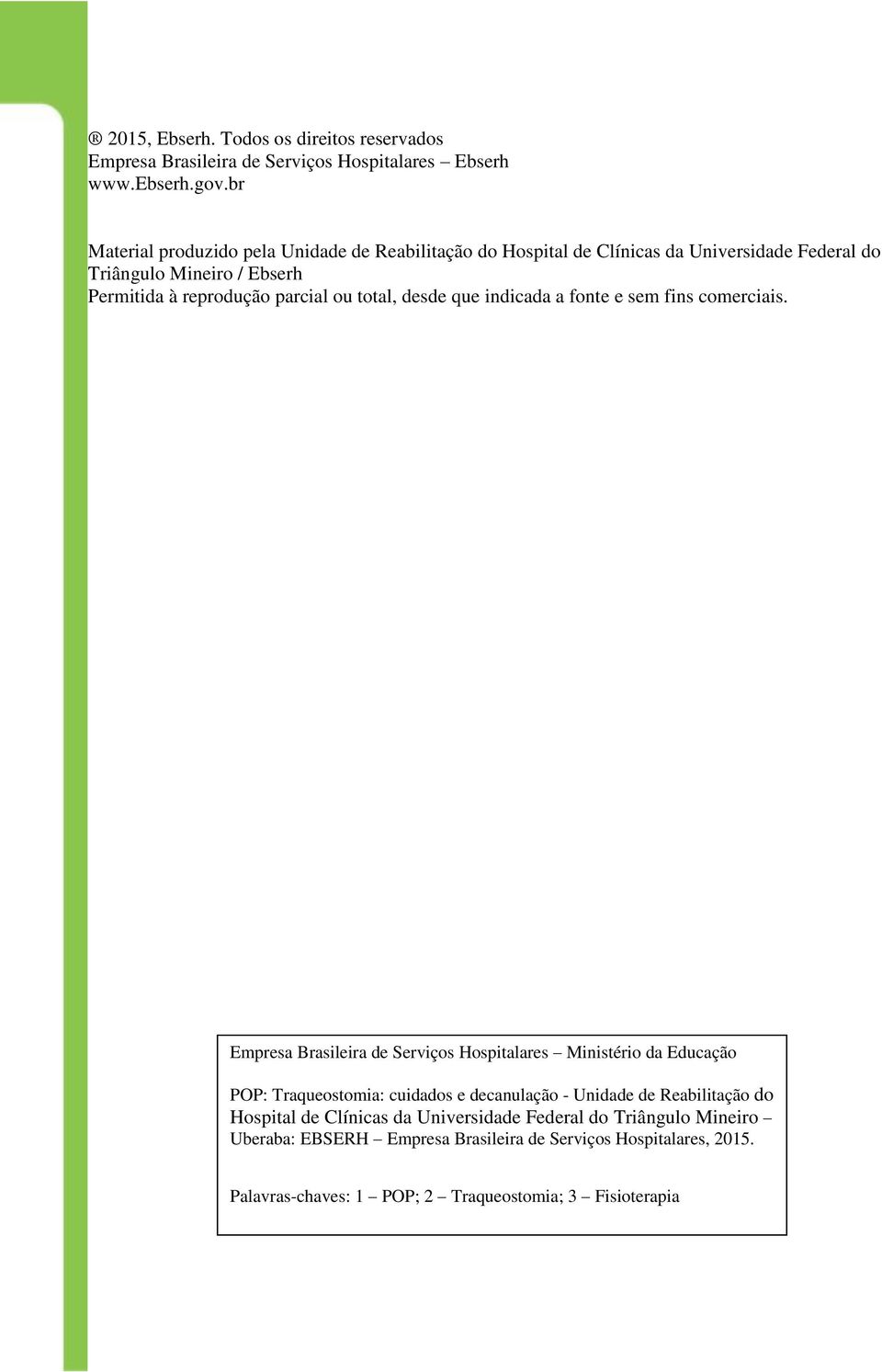 parcial ou total, desde que indicada a fonte e sem fins comerciais.