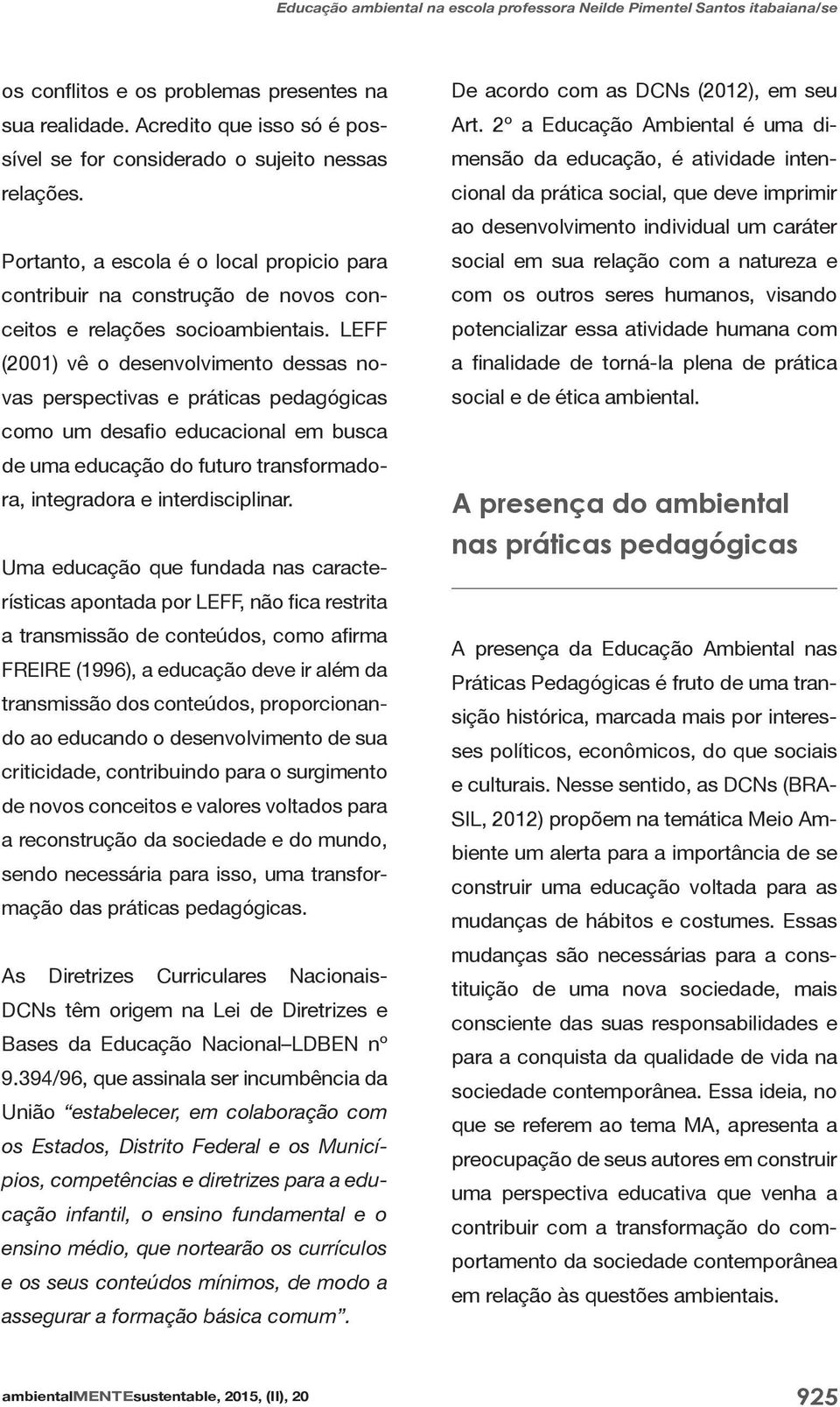 nortearão os currículos e os seus conteúdos mínimos, de modo a assegurar a formação básica comum.