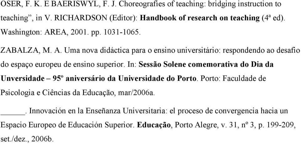 In: Sessão Solene comemorativa do Dia da Unversidade 95º aniversário da Universidade do Porto. Porto: Faculdade de Psicologia e Ciências da Educação, mar/2006a.