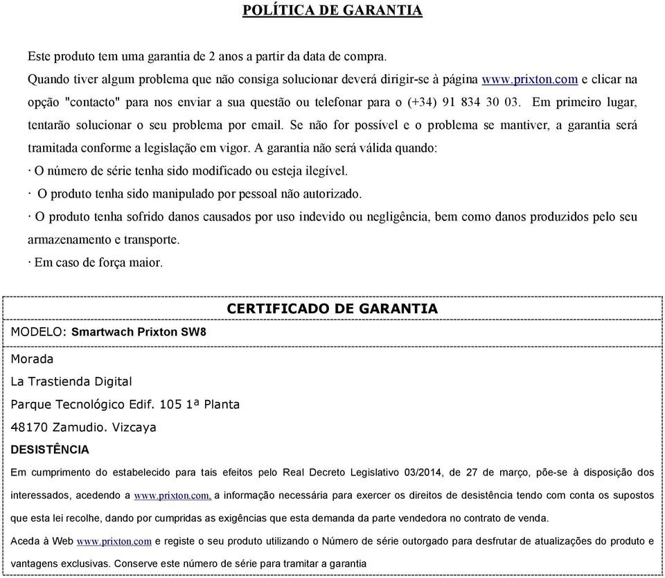 Se não for possível e o problema se mantiver, a garantia será tramitada conforme a legislação em vigor. A garantia não será válida quando: O número de série tenha sido modificado ou esteja ilegível.