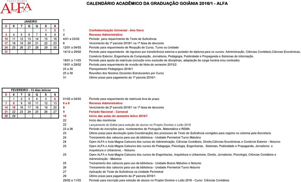 de ingresso por transferência externa e portador de diploma para os cursos: Administração, Ciências Contábeis,Ciências Econômicas, Comércio Exterior, Engenharia de Computação, Jornalismo, Pedagogia,