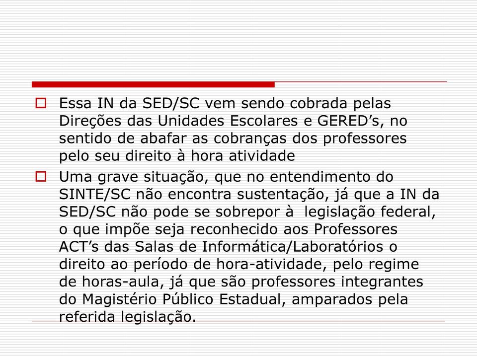 sobrepor à legislação federal, o que impõe seja reconhecido aos Professores ACT s das Salas de Informática/Laboratórios o direito ao período