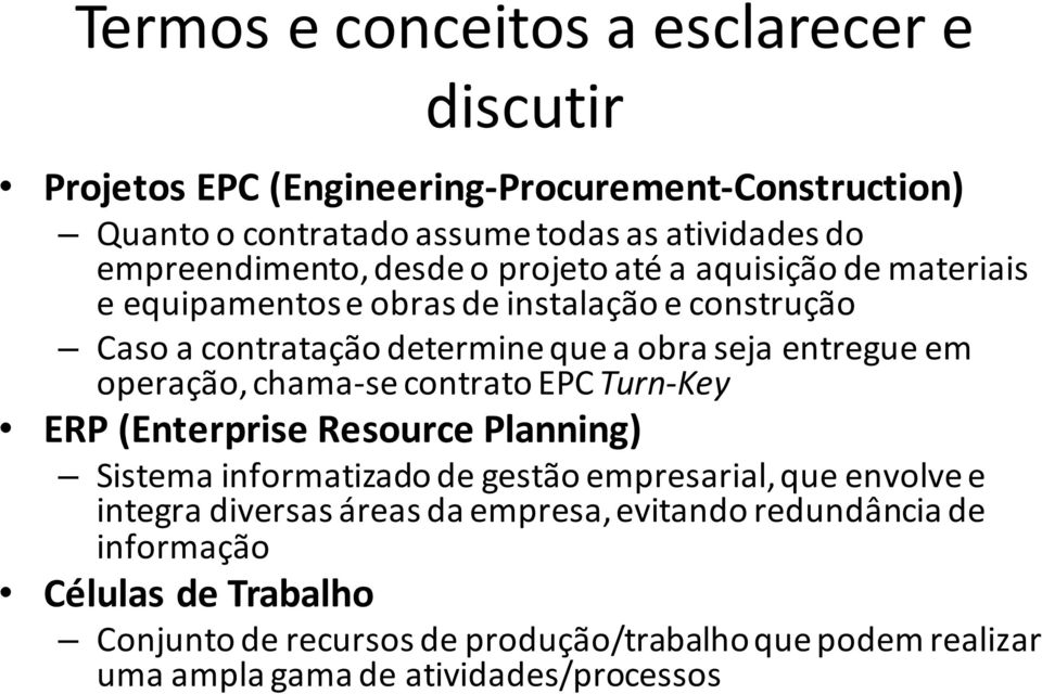 entregue em operação, chama-se contrato EPC Turn-Key ERP (Enterprise Resource Planning) Sistema informatizado de gestão empresarial, que envolve e integra