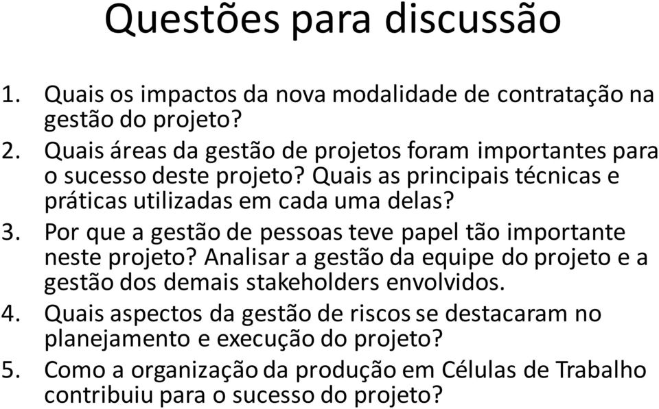 Quais as principais técnicas e práticas utilizadas em cada uma delas? 3. Por que a gestão de pessoas teve papel tão importante neste projeto?