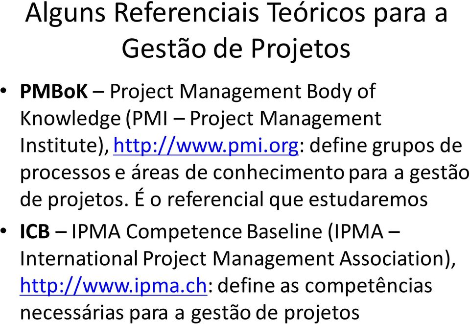 org: define grupos de processos e áreas de conhecimento para a gestão de projetos.