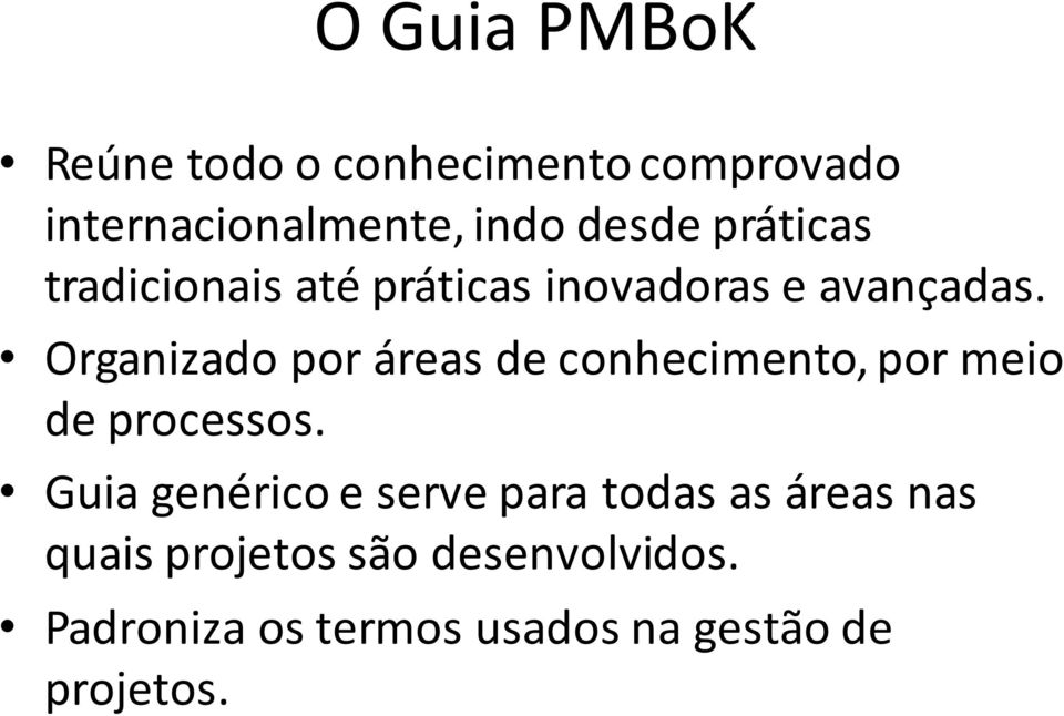 Organizado por áreas de conhecimento, por meio de processos.